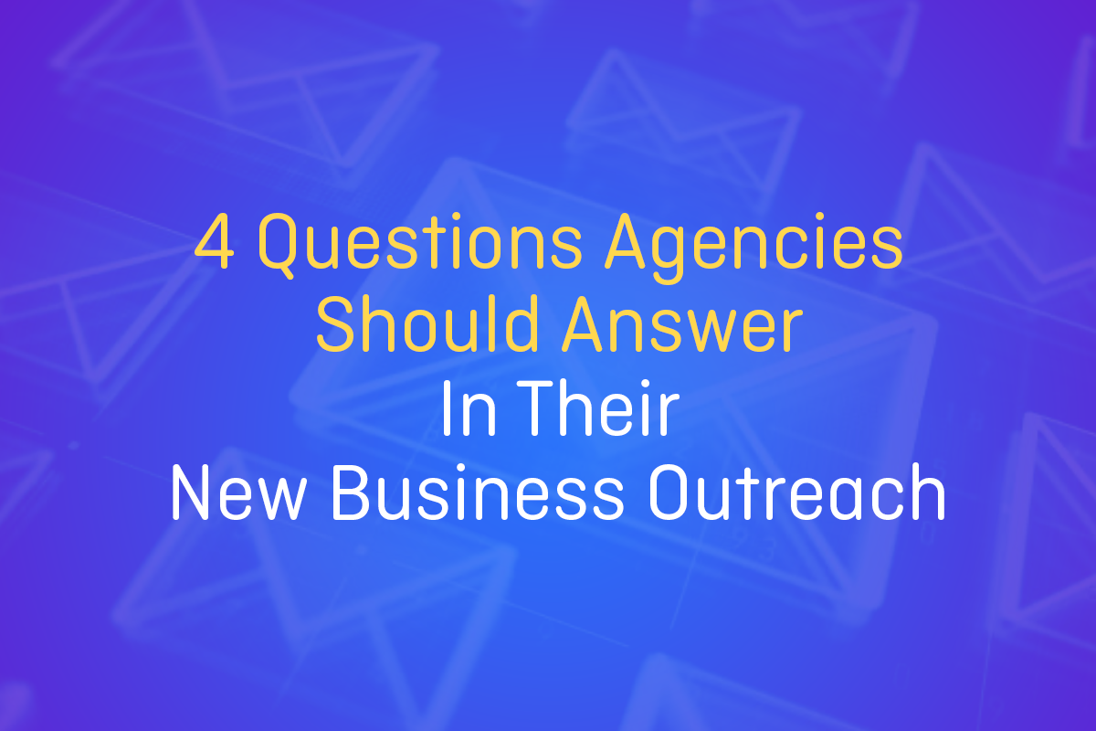 Read more about the article 4 Questions Agencies Should Answer in Their New Business Outreach