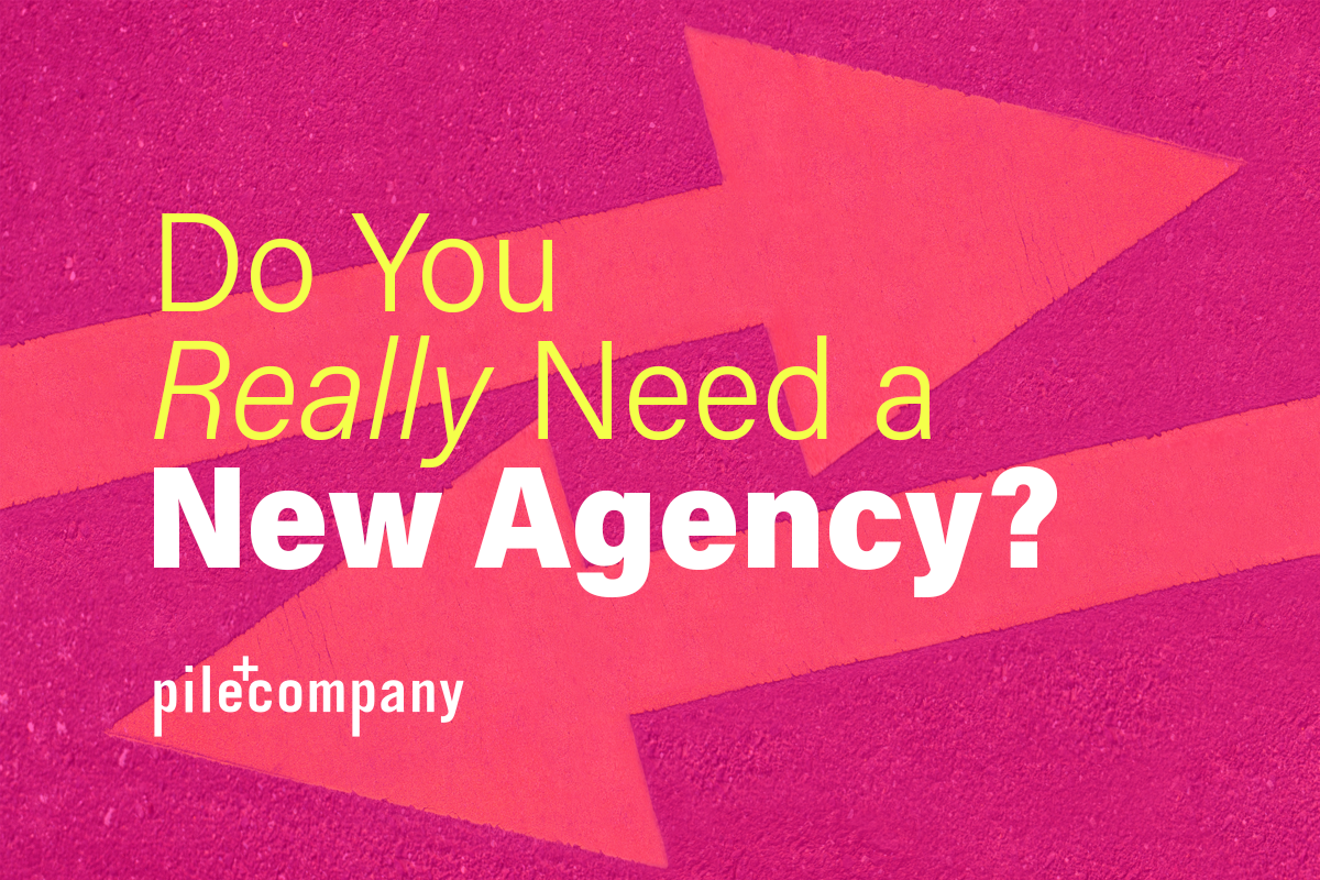 Do You Really Need a New Agency?